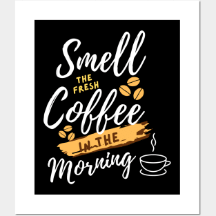 smell the fresh coffee in the morning Posters and Art